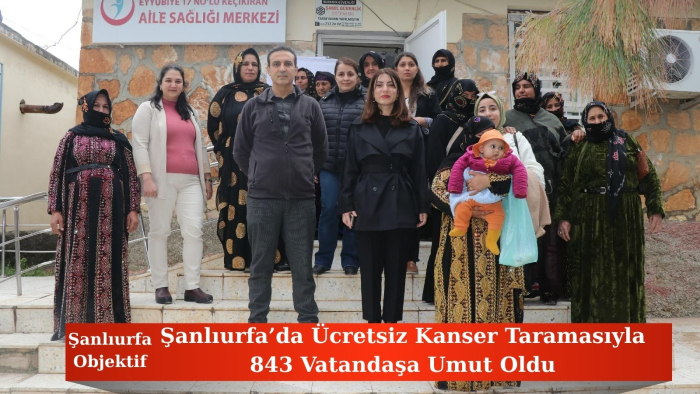 Şanlıurfa’da Ücretsiz Kanser Taramasıyla 843 Vatandaşa Umut Oldu